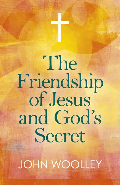 Cover for John Woolley · Friendship of Jesus and God's Secret, The: The ways in which His love can affect us (Taschenbuch) (2019)