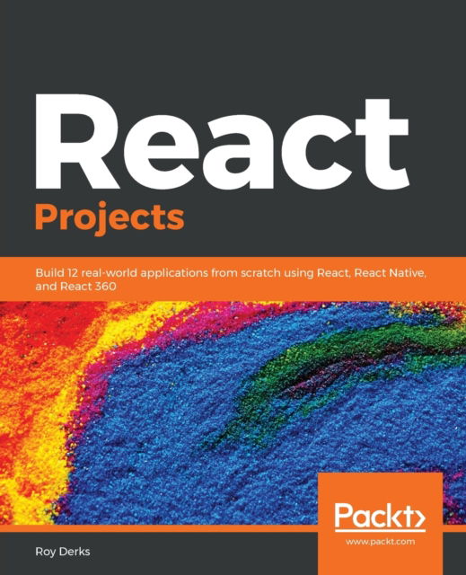 Cover for Roy Derks · React Projects: Build 12 real-world applications from scratch using React, React Native, and React 360 (Paperback Book) (2019)