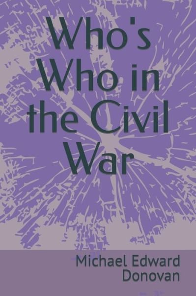 Cover for Michael Edward Donovan · Who's Who in the Civil War (Paperback Book) (2018)