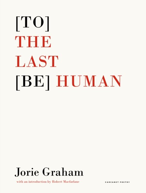 Cover for Jorie Graham · [To] the Last [Be] Human (Pocketbok) (2022)