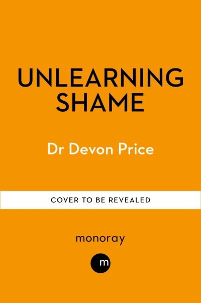 Cover for Devon Price · Unlearning Shame: How Rejecting Self-Blame Culture Gives Us Real Power (Hardcover bog) (2024)