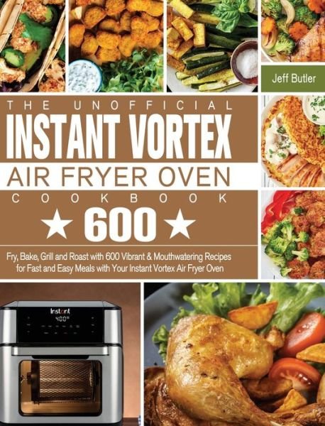 Jeff Butler · The Unofficial Instant Vortex Air Fryer Oven Cookbook (Gebundenes Buch) (2020)