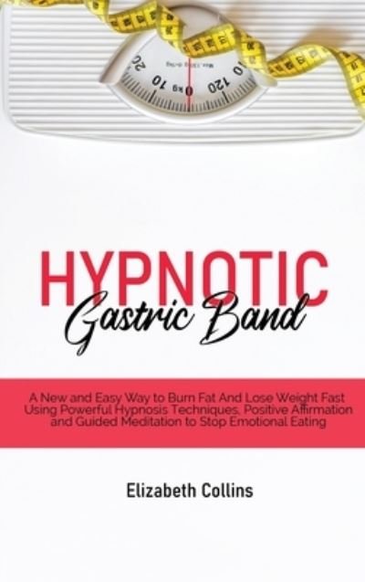Cover for Elizabeth Collins · Hypnotic Gastric Band (Hardcover Book) (2021)