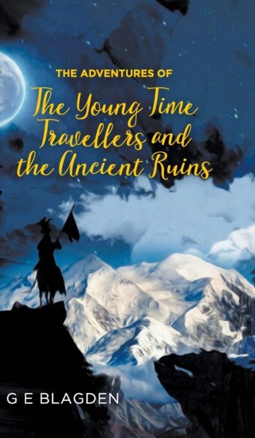 Cover for G E Blagden · The Adventures of the Young Time Travellers and the Ancient Ruins (Innbunden bok) (2022)