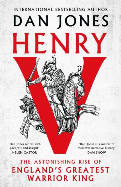 Henry V: The Astonishing Rise of England's Greatest Warrior King - Dan Jones - Books - Bloomsbury Publishing PLC - 9781804541937 - September 12, 2024