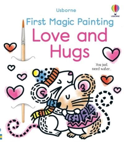 First Magic Painting Love and Hugs - Abigail Wheatley - Bøger - Usborne Publishing, Limited - 9781805317937 - 12. december 2023