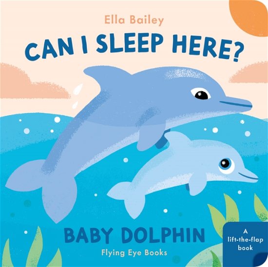 Cover for Ella Bailey · Can I Sleep Here Baby Dolphin (Board book) (2024)