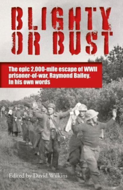 Cover for Raymond Bailey · Blighty or Bust: The daring 2,000 mile escape of WWII prisoner of war, Raymond Bailey, in his own words (Paperback Book) (2024)