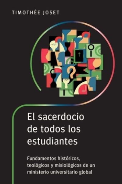 Sacerdocio de Todos Los Estudiantes - Timothée Joset - Books - Global Christian Library & Langham Creat - 9781839738937 - June 30, 2023