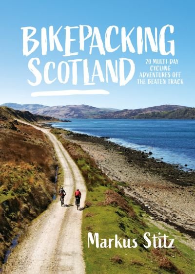 Cover for Markus Stitz · Bikepacking Scotland: 20 multi-day cycling adventures off the beaten track - Bikepacking (Paperback Book) (2023)