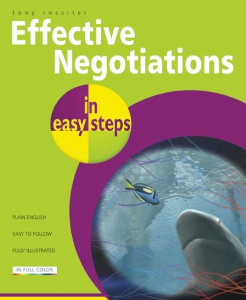 Effective Negotiations in Easy Steps - Tony Rossiter - Books - In Easy Steps Limited - 9781840785937 - December 11, 2013