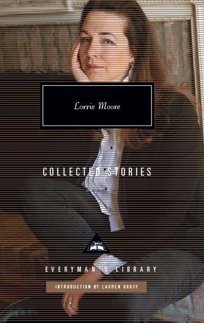 Cover for Lorrie Moore · Collected Stories - Everyman's Library CLASSICS (Innbunden bok) (2020)