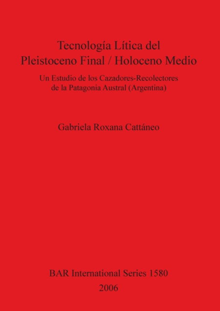 Cover for Gabriela Roxana Cattaneo · Tecnologia Litica del Pleistoceno Final / Holoceno Medio (Paperback Book) (2006)