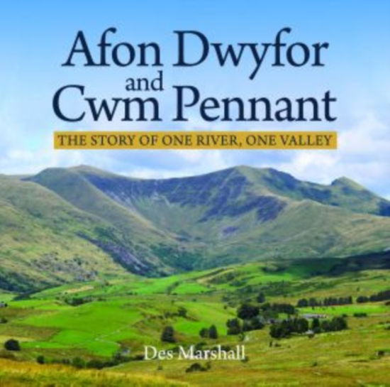 Cover for Des Marshall · Afon Dwyfor and Cwm Pennant: The Story of One River, One Valley (Paperback Book) (2021)