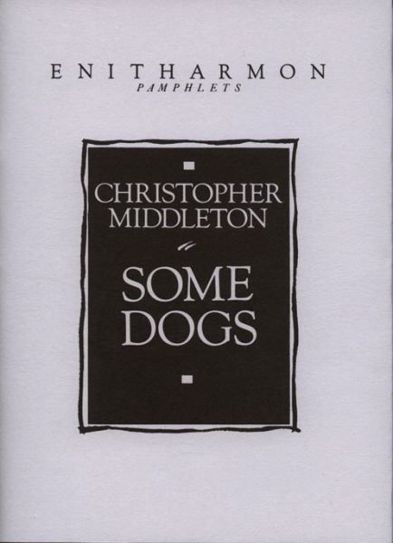 Cover for Christopher Middleton · Some Dogs - Enitharmon Pamphlets (Paperback Book) (1993)