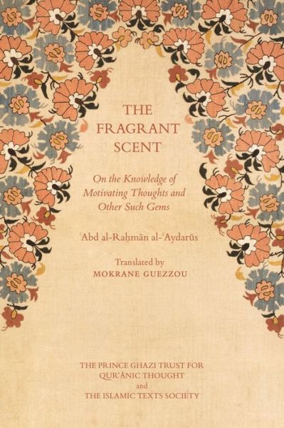 Cover for 'abd Al-rahman Al-'aydarus · The Fragrant Scent: On the Knowledge of Motivating Thoughts and Other Such Gems (Paperback Book) (2016)