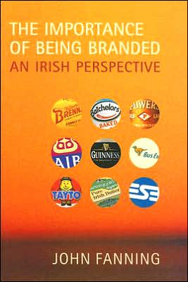 Cover for John Fanning · The Importance of Being Branded: an Irish Perspective (Paperback Book) (2006)