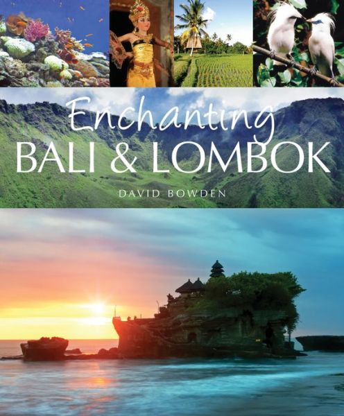 Cover for David Bowden · Enchanting Bali &amp; Lombok (Paperback Book) (2013)