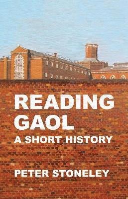 Cover for Peter Stoneley · Reading Gaol: a short history (Paperback Book) (2022)