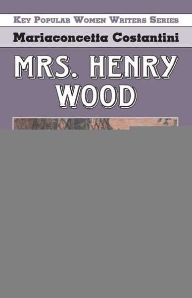 Mrs Henry Wood - Key Popular Women Writers - Mariaconcetta Costantini - Books - Edward Everett Root - 9781912224937 - January 31, 2020