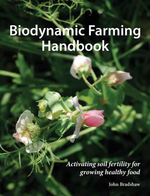 Cover for John Bradshaw · Biodynamic Farming Handbook: Activating soil fertility for growing healthy food (Taschenbuch) (2024)