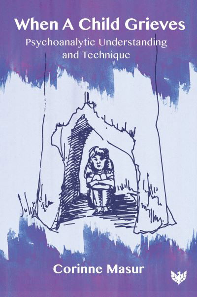 Cover for Corinne Masur · When A Child Grieves: Psychoanalytic Understanding and Technique (Paperback Bog) (2021)