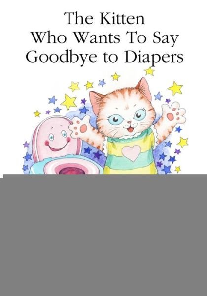 Cover for Leaves of Gold Press · The Kitten Who Wants to Say Goodbye to Diapers (Paperback Book) (2015)