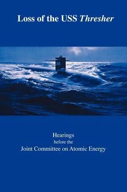 Cover for Joint Committee on Atomic Energy · Loss of the Uss Thresher: Hearings Before the Joint Committee on Atomic Energy Congress of the United States Eighty-eighth Congress First and Se (Paperback Book) (2001)