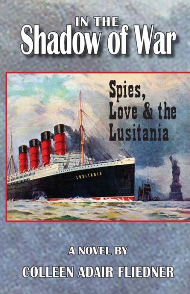 Cover for Colleen Adair Fliedner · In the Shadow of War: Spies, Love &amp; the Lusitania (Paperback Book) (2018)