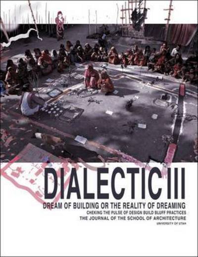 Dialect III: Dream of Building or the Reality of Dreaming - Uni, of,Uta,Arch - Livros - Oro Editions - 9781941806937 - 1 de outubro de 2015