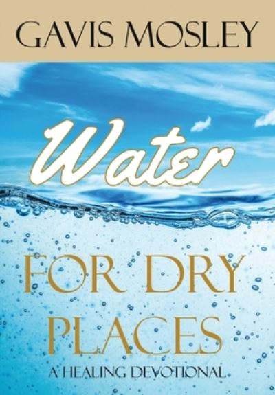 Cover for Gavis Mosley · Water for Dry Places (Gebundenes Buch) (2019)