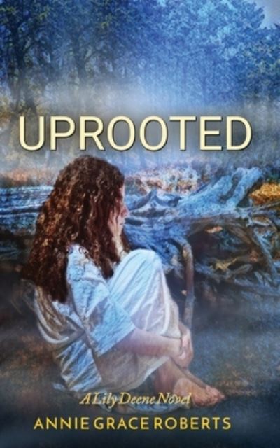 Cover for Annie Grace Roberts · Uprooted (Book) (2022)