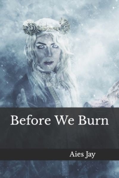 Cover for Aies Jay · Before We Burn (Buch) (2017)
