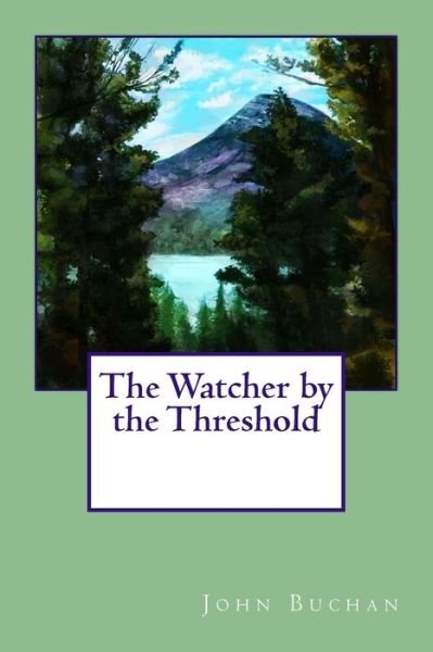 The Watcher by the Threshold - John Buchan - Books - Createspace Independent Publishing Platf - 9781975946937 - August 31, 2017