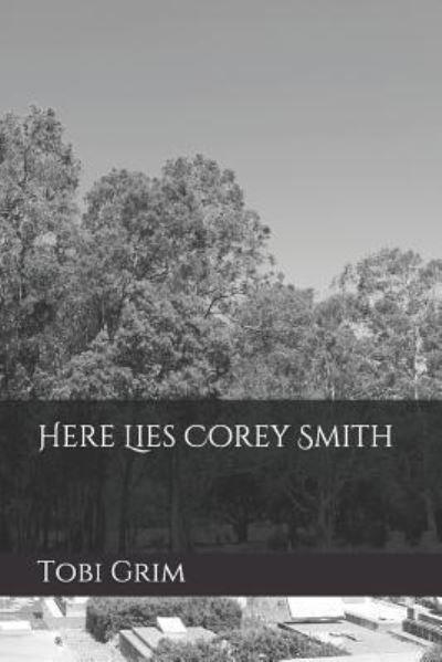 Cover for Tobi Grim · Here Lies Corey Smith (Taschenbuch) (2017)