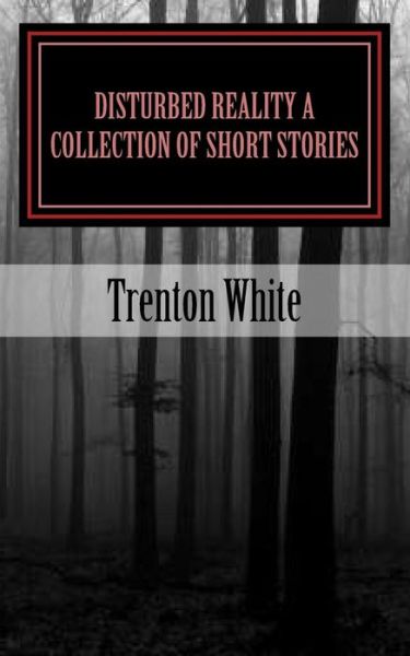 Cover for Trenton White · Disturbed Reality A Collection of Short Stories (Paperback Book) (2017)