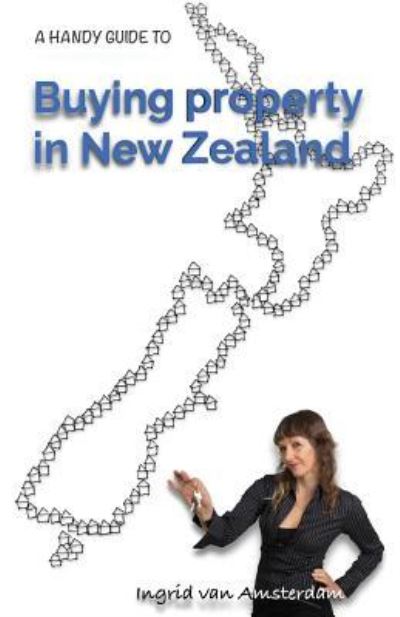 Cover for Ingrid Van Amsterdam · A Handy Guide to Buying Property in New Zealand (Paperback Book) (2017)