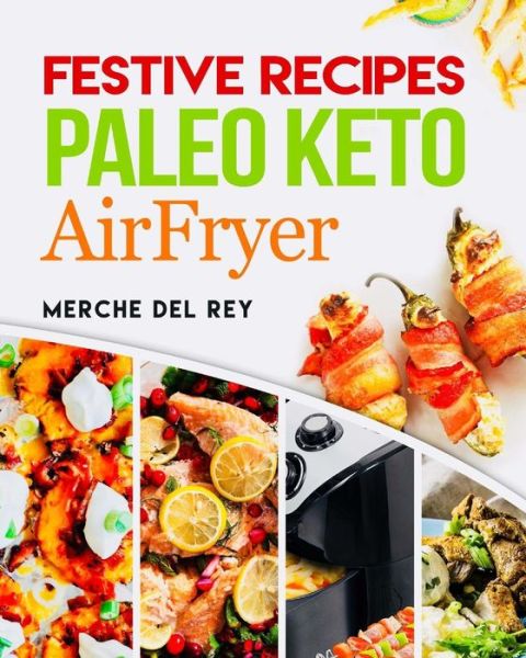 Cover for Mercedes Del Rey · Festive Recipes Paleo Keto Airfryer (Paperback Book) (2017)