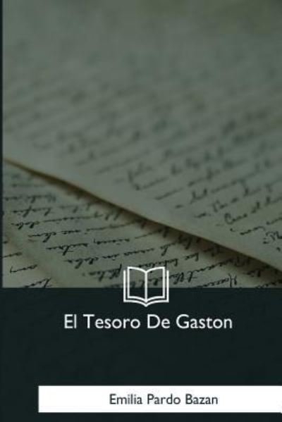 El Tesoro De Gaston - Emilia Pardo Bazan - Livres - Createspace Independent Publishing Platf - 9781981196937 - 13 janvier 2018