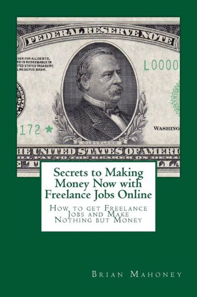 Cover for Brian Mahoney · Secrets to Making Money Now with Freelance Jobs Online (Pocketbok) (2017)