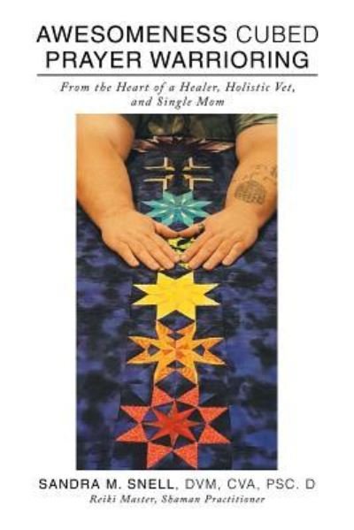 Cover for DVM Cva Snell · Awesomeness Cubed Prayer Warrioring: From the Heart of a Healer, Holistic Vet, and Single Mom (Paperback Book) (2018)