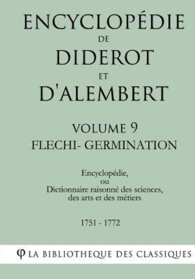 Encyclop die de Diderot Et d'Alembert - Volume 9 - Flechi-Germination - La Bibliotheque Des Classiques - Bøker - Createspace Independent Publishing Platf - 9781985255937 - 9. februar 2018