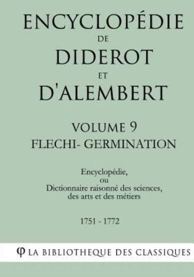 Cover for La Bibliotheque Des Classiques · Encyclop die de Diderot Et d'Alembert - Volume 9 - Flechi-Germination (Paperback Book) (2018)