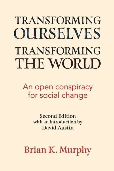 Transforming the World, Transforming Ourselves: An Open Conspiracy for Social Change - Brian Murphy - Libros - Daraja Press - 9781988832937 - 4 de mayo de 2021