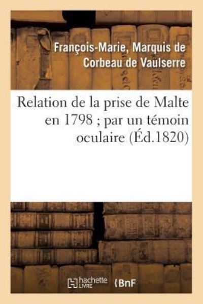 Cover for Corbeau De Vaulserre · Relation de la Prise de Malte En 1798 Par Un Temoin Oculaire (Paperback Book) (2016)