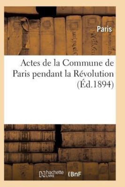 Cover for Paris · Actes de la Commune de Paris Pendant La Revolution. 2e Serie (Paperback Bog) (2017)