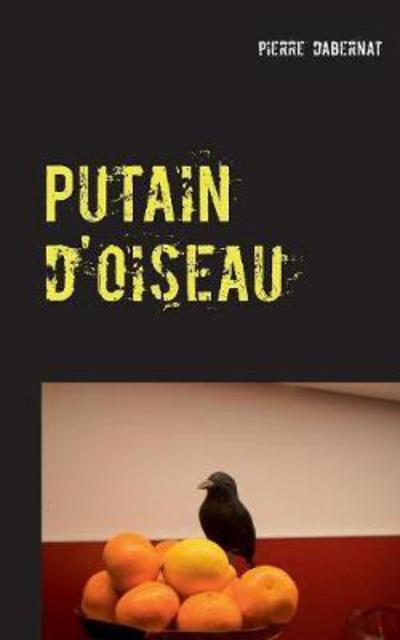 Cover for Dabernat · Putain d'oiseau (Bok) (2017)