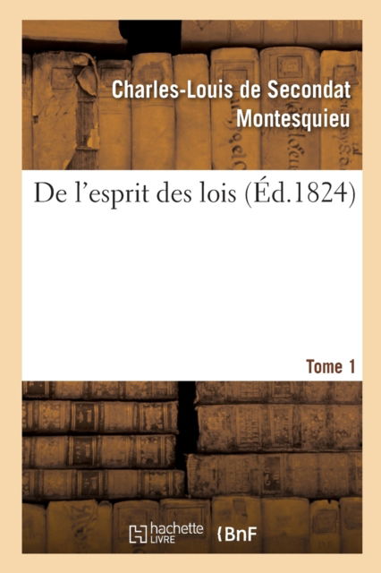 Cover for Montesquieu-C L S · De L'esprit Des Lois. Tome 1 (Paperback Book) (2019)