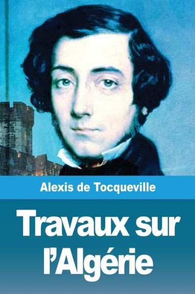 Cover for Alexis De Tocqueville · Travaux sur l'Algerie (Taschenbuch) (2019)