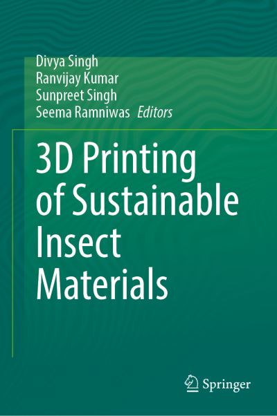 3D Printing of Sustainable Insect Materials - Divya Singh - Books - Springer International Publishing AG - 9783031259937 - June 9, 2023